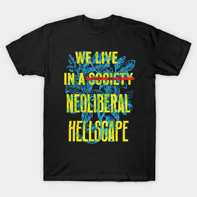 We Live in A Neoliberal Hellscape T-Shirt by LaBearDod